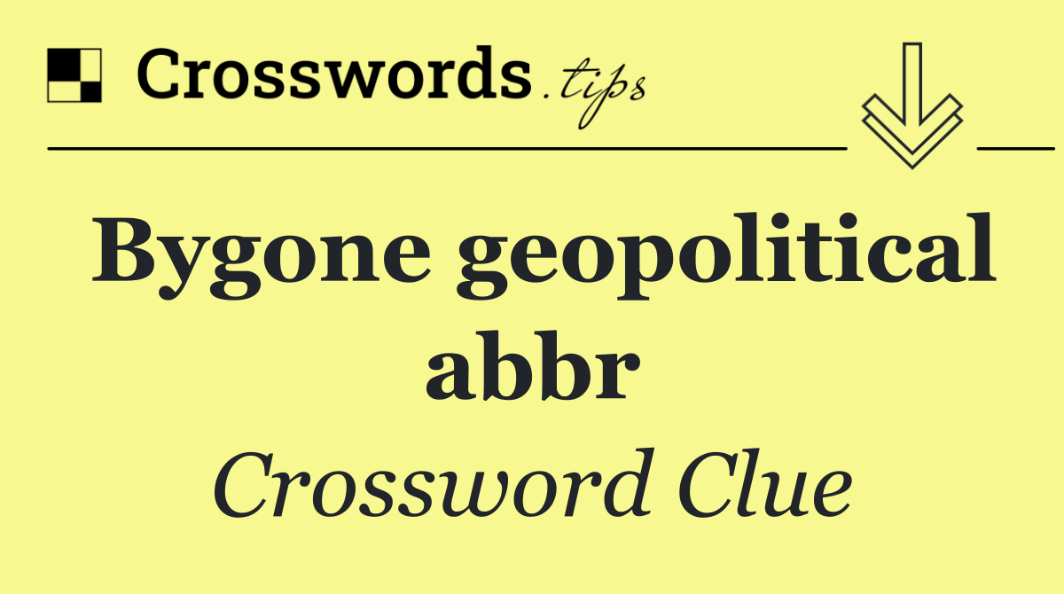 Bygone geopolitical abbr