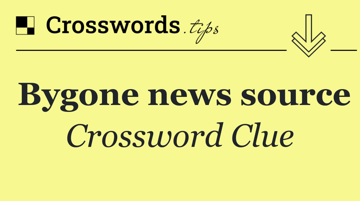 Bygone news source