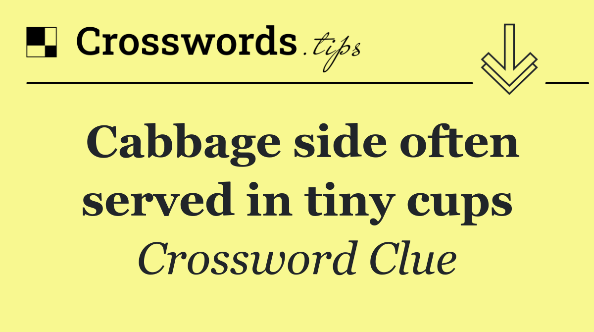 Cabbage side often served in tiny cups