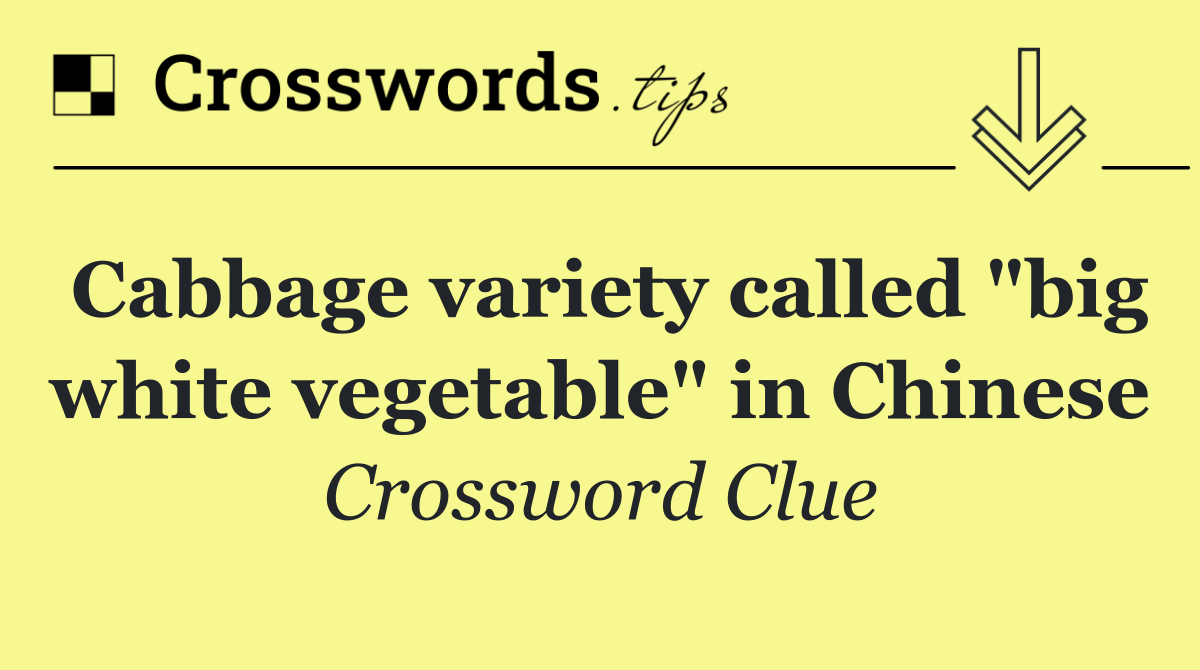 Cabbage variety called "big white vegetable" in Chinese