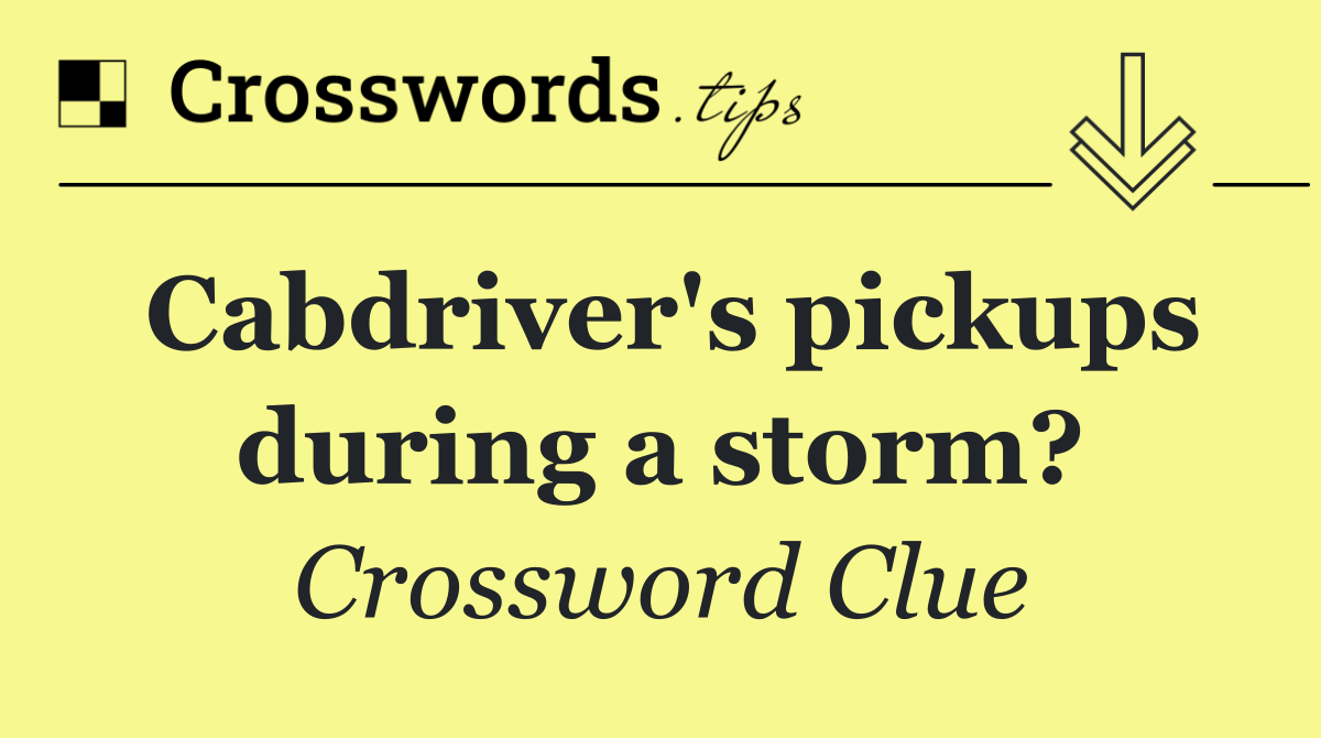 Cabdriver's pickups during a storm?