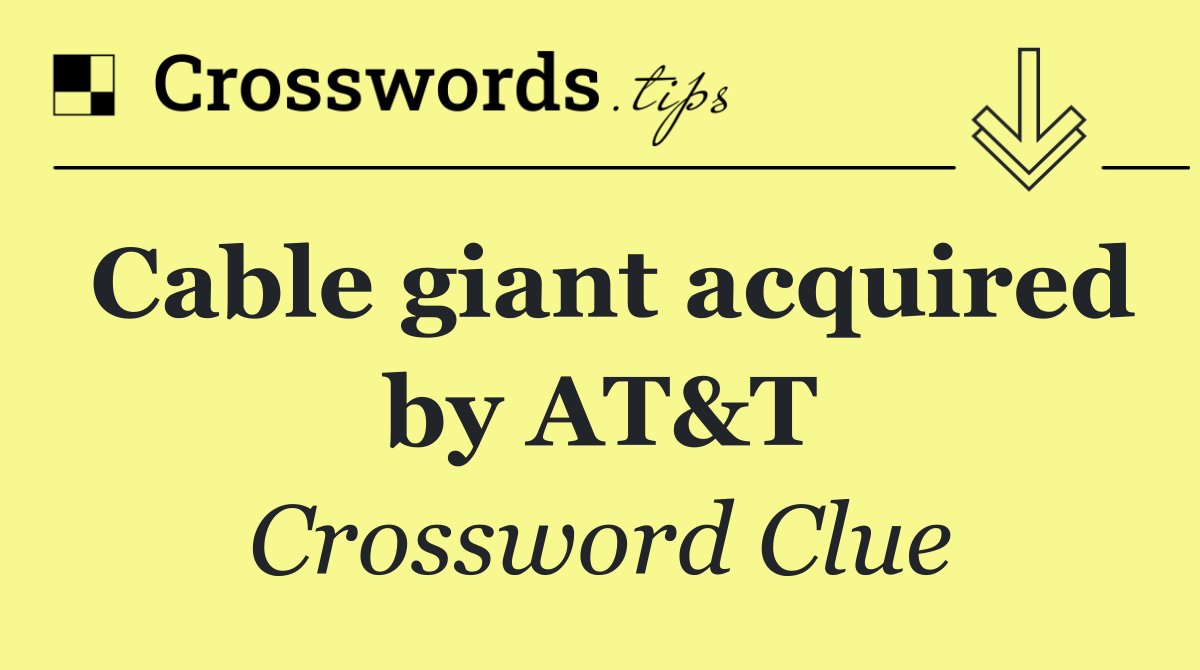 Cable giant acquired by AT&T