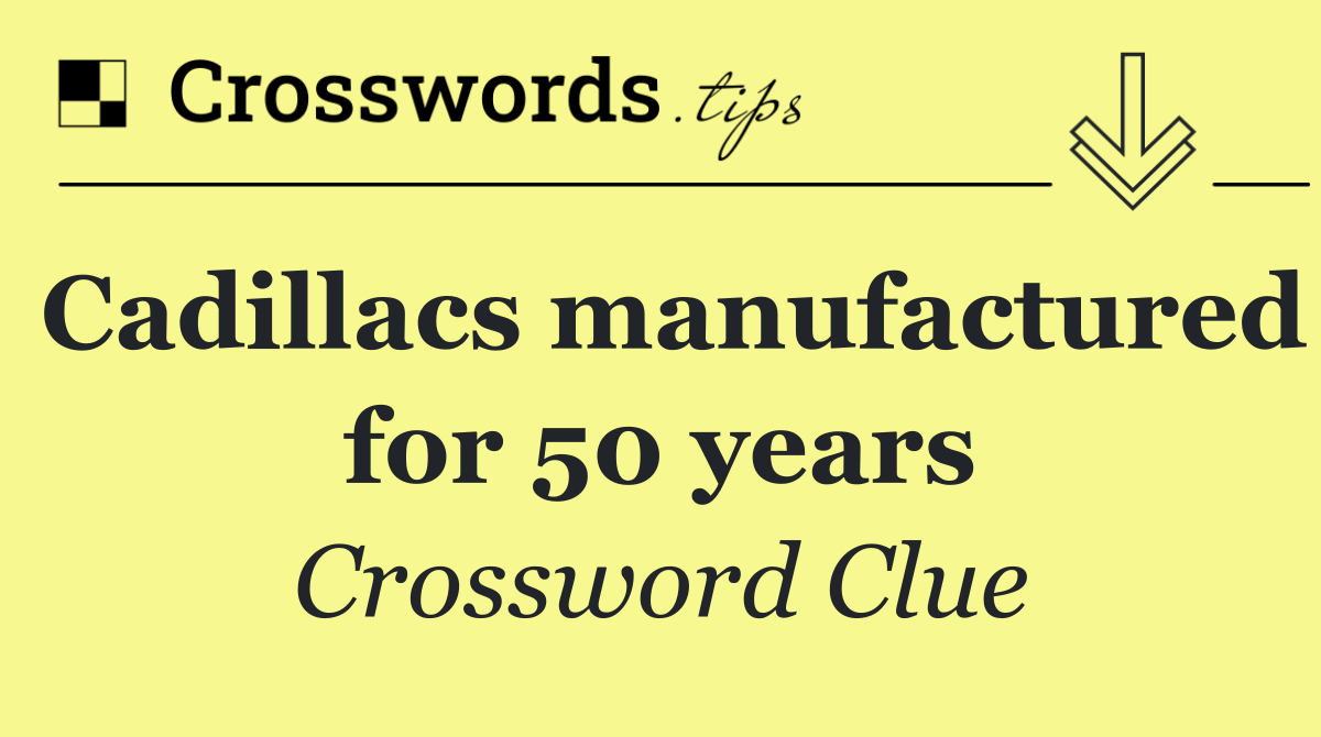 Cadillacs manufactured for 50 years