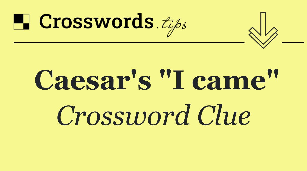 Caesar's "I came"