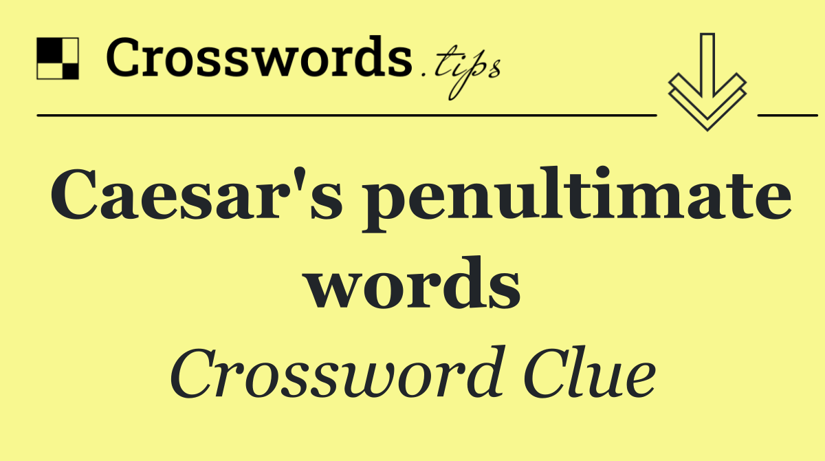 Caesar's penultimate words