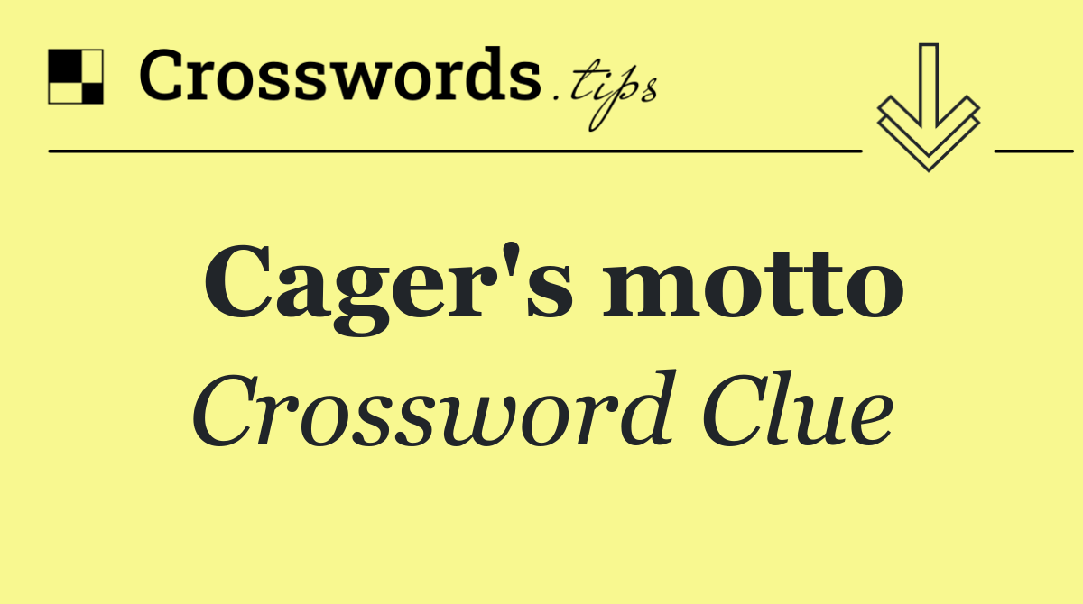 Cager's motto