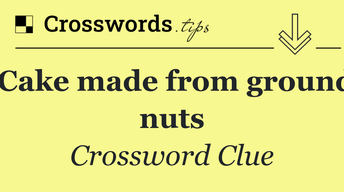 Cake made from ground nuts