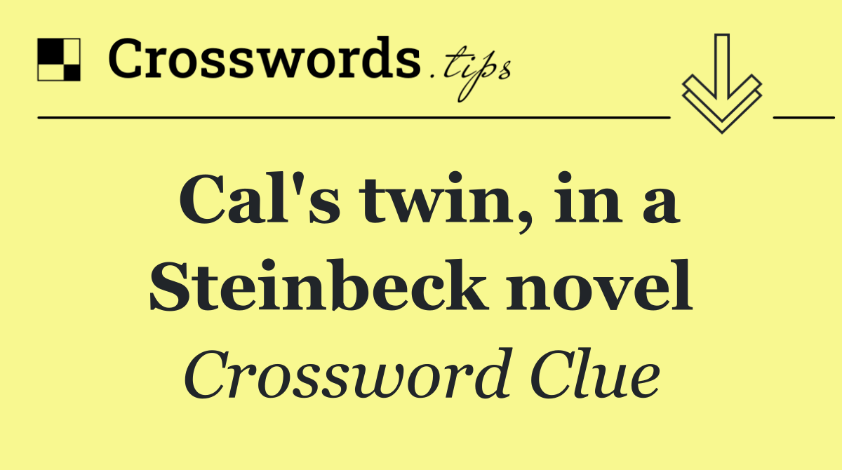 Cal's twin, in a Steinbeck novel