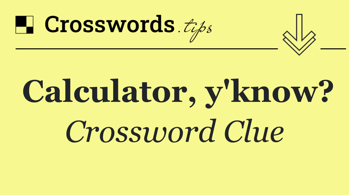 Calculator, y'know?
