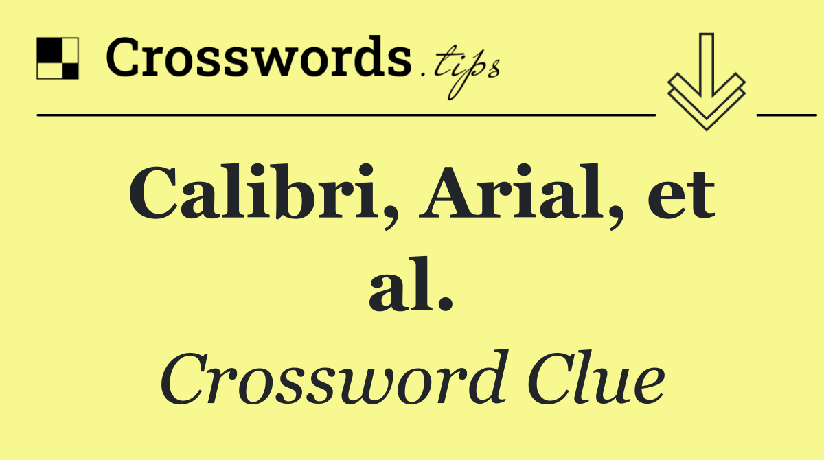 Calibri, Arial, et al.