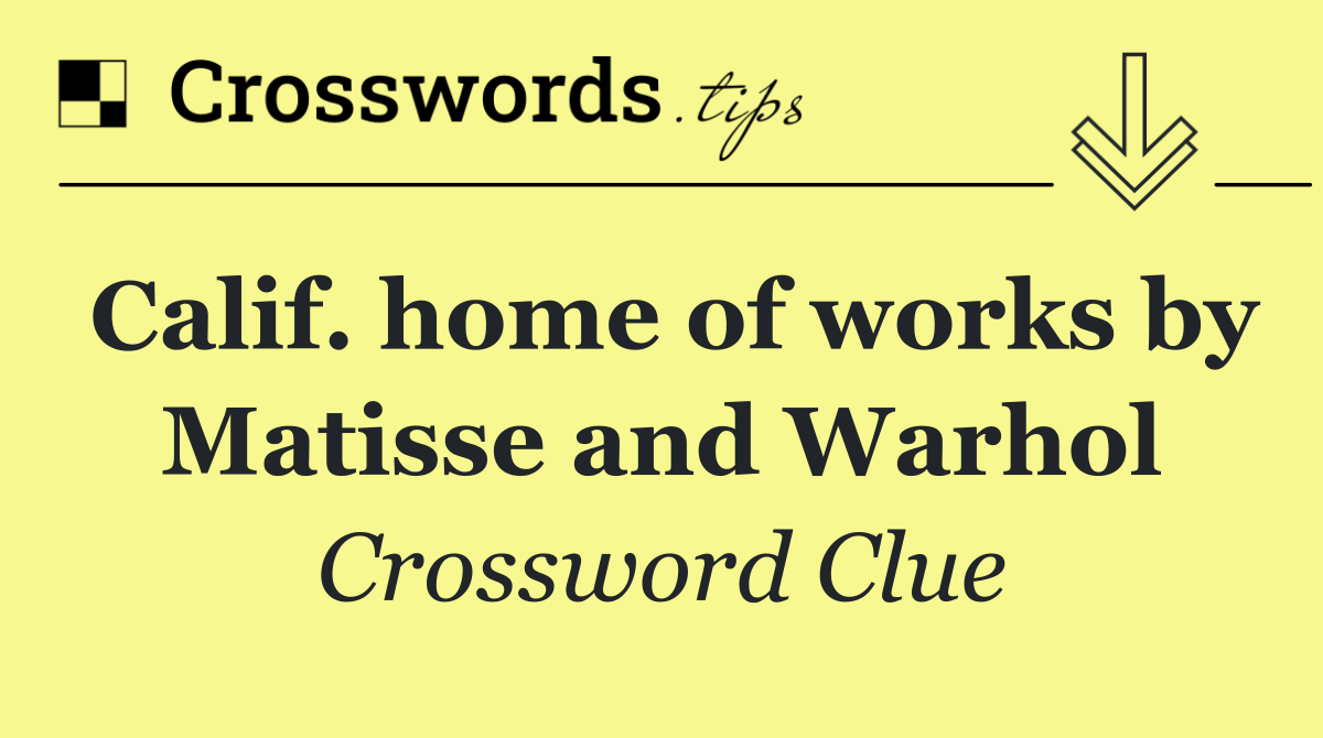 Calif. home of works by Matisse and Warhol