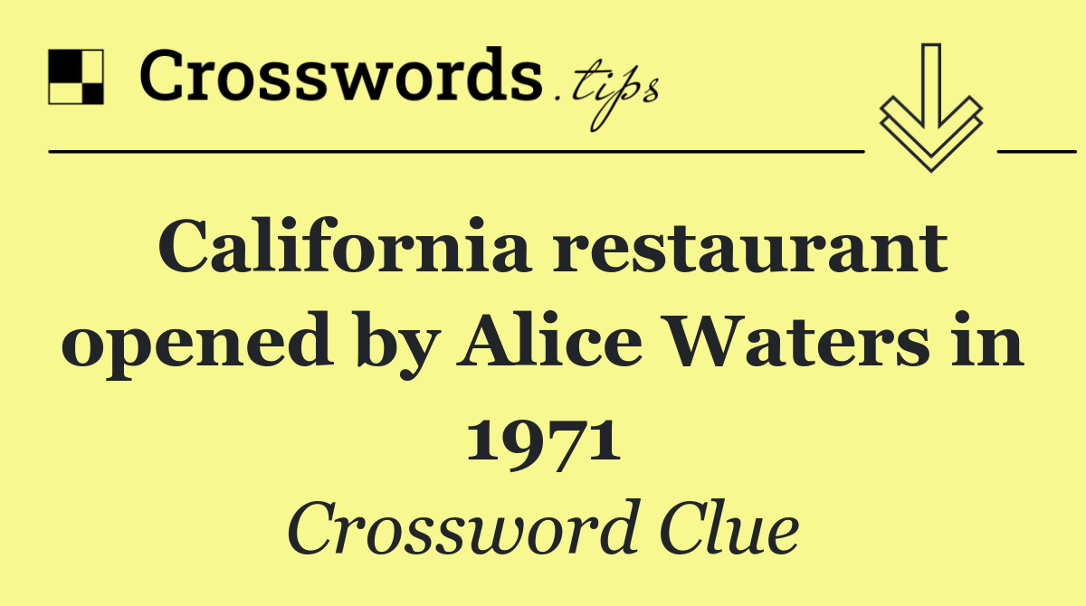 California restaurant opened by Alice Waters in 1971