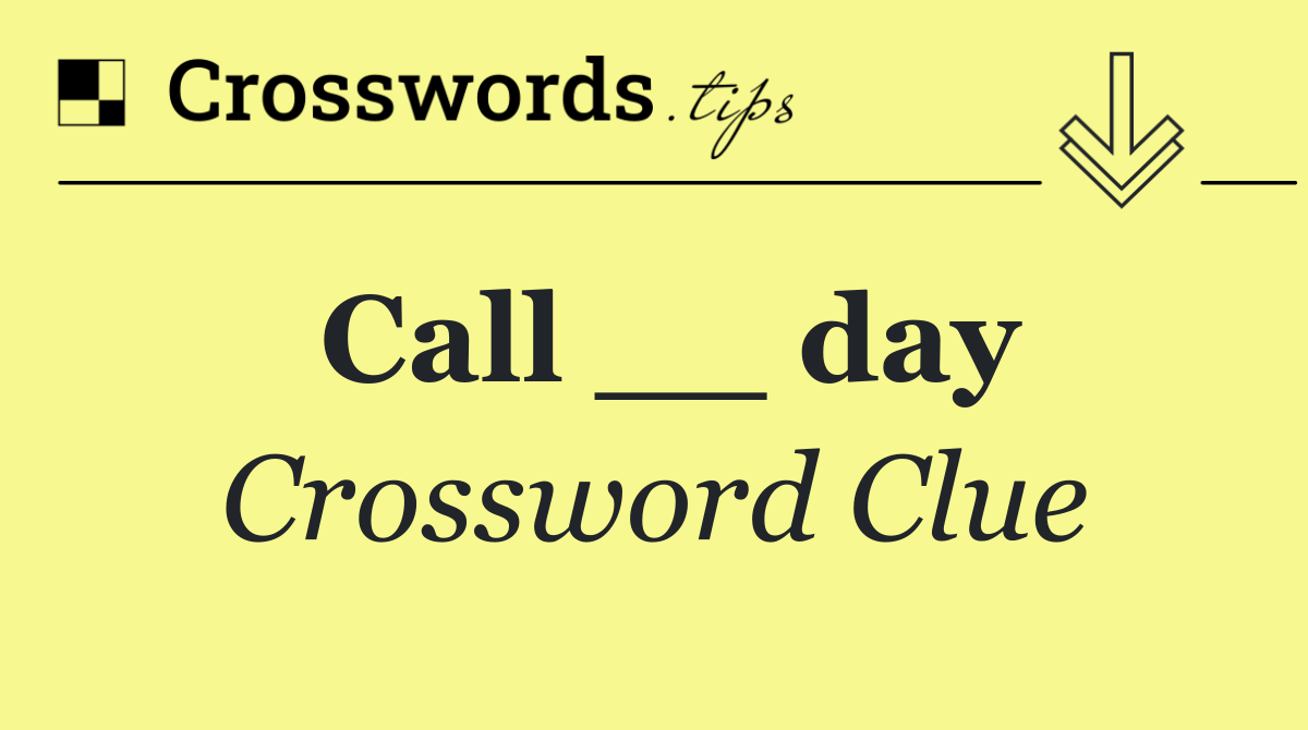 Call __ day