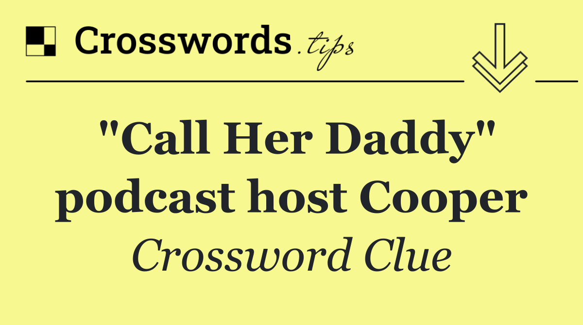 "Call Her Daddy" podcast host Cooper