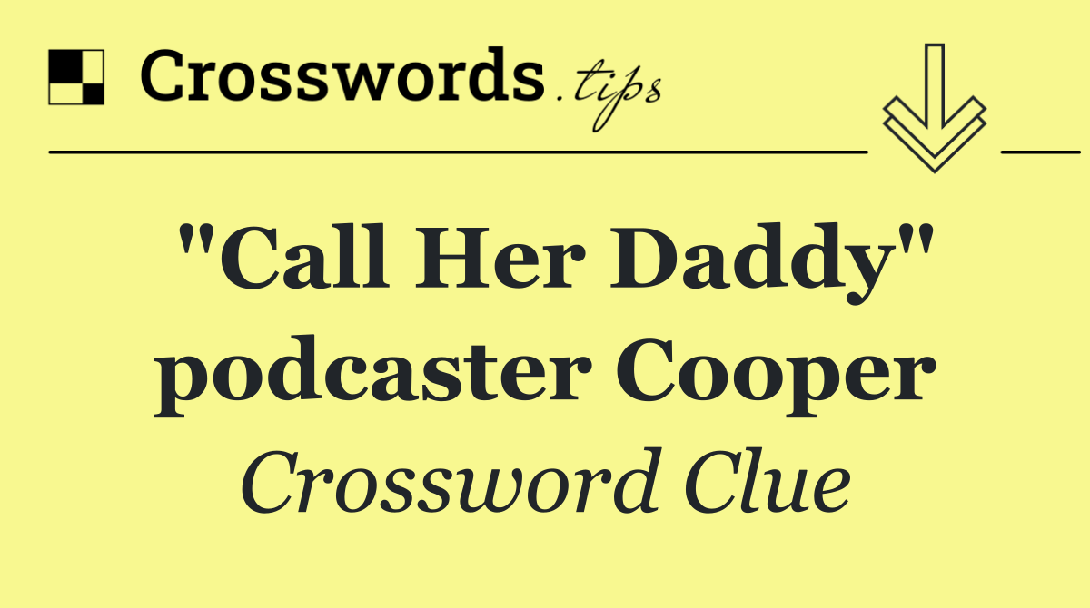"Call Her Daddy" podcaster Cooper
