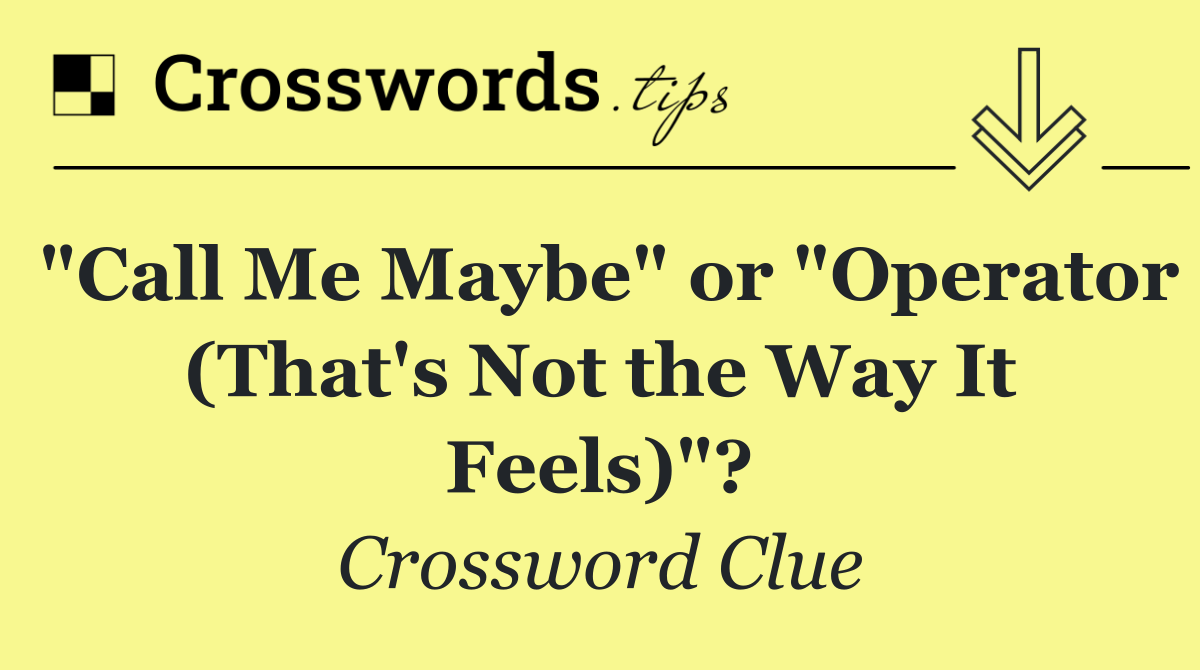 "Call Me Maybe" or "Operator (That's Not the Way It Feels)"?