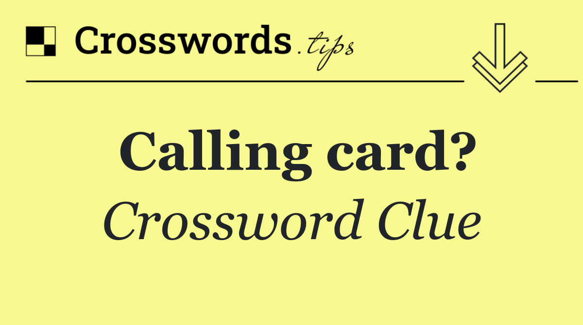Calling card?