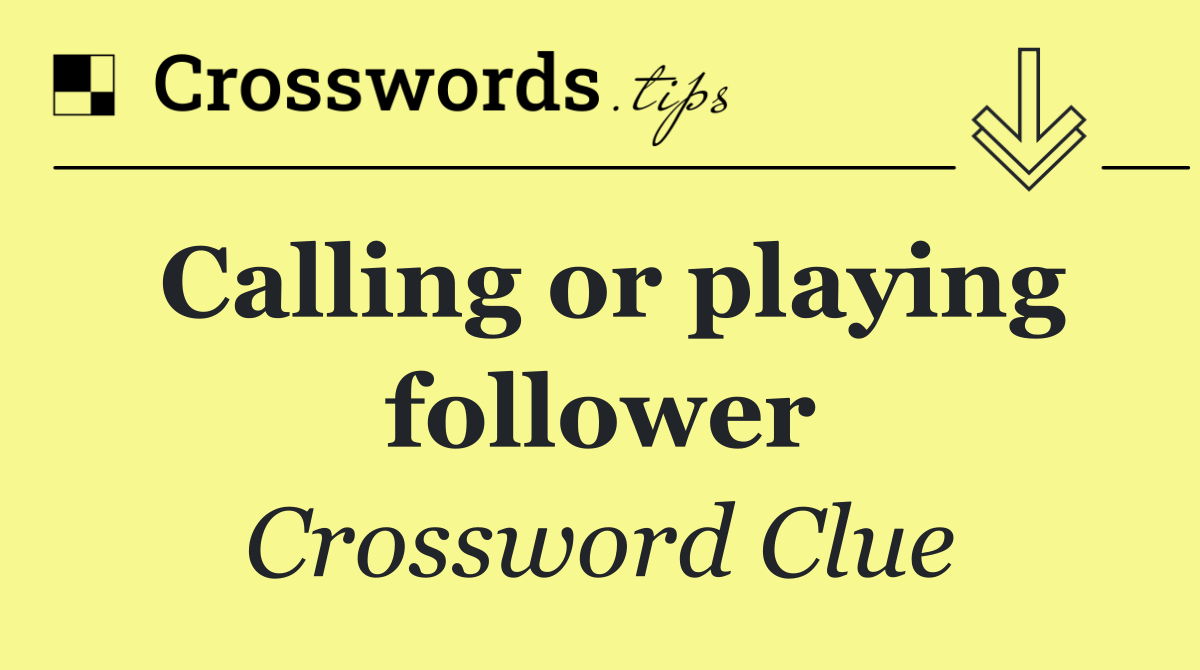 Calling or playing follower