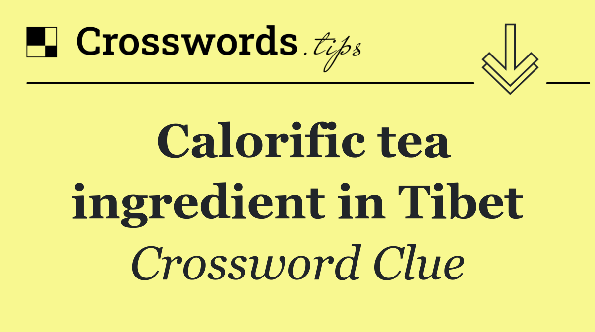 Calorific tea ingredient in Tibet