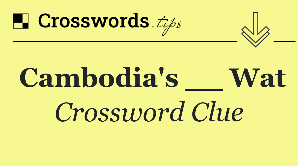 Cambodia's __ Wat