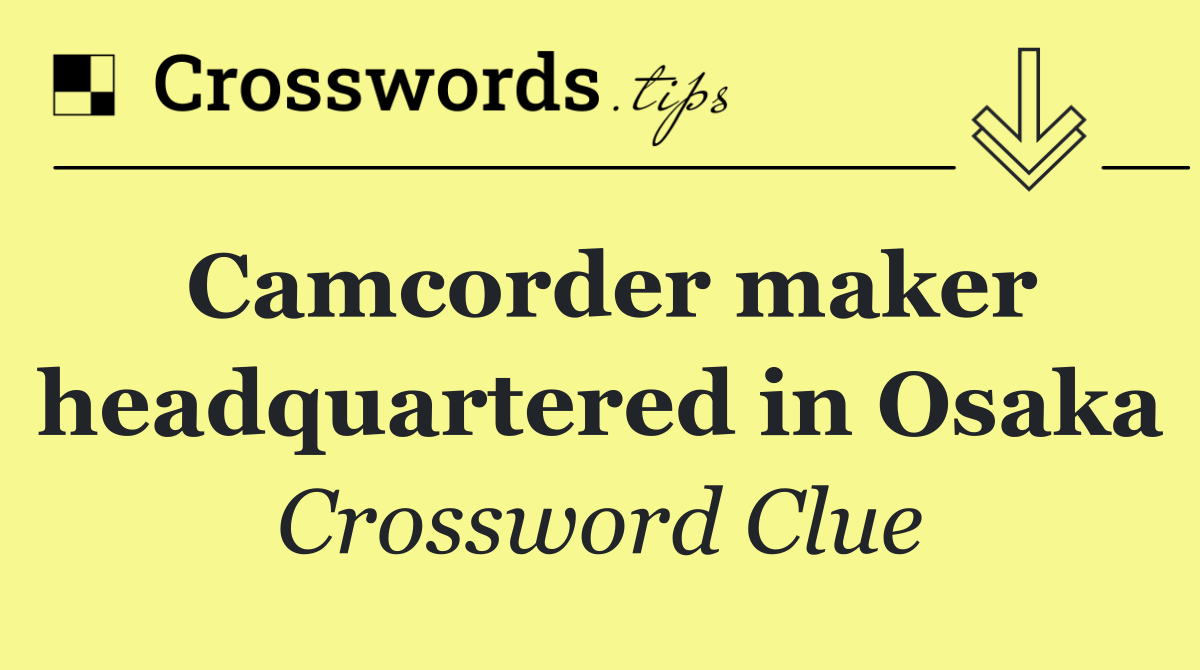 Camcorder maker headquartered in Osaka