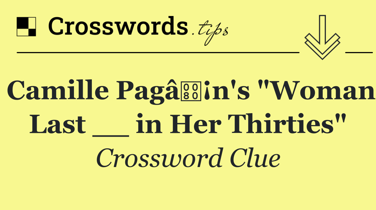 Camille Pagâ¡n's "Woman Last __ in Her Thirties"
