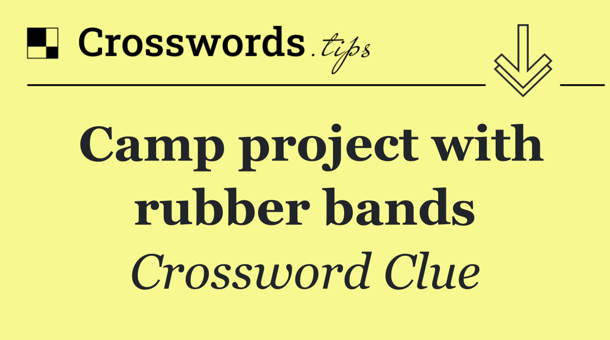 Camp project with rubber bands