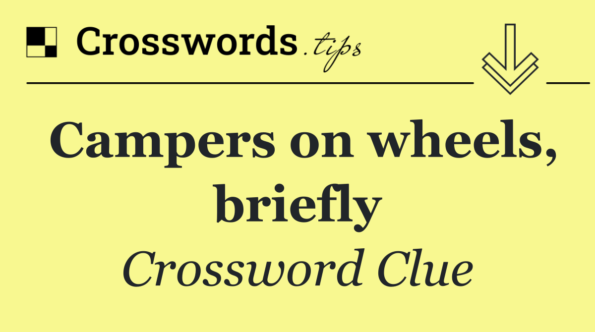 Campers on wheels, briefly