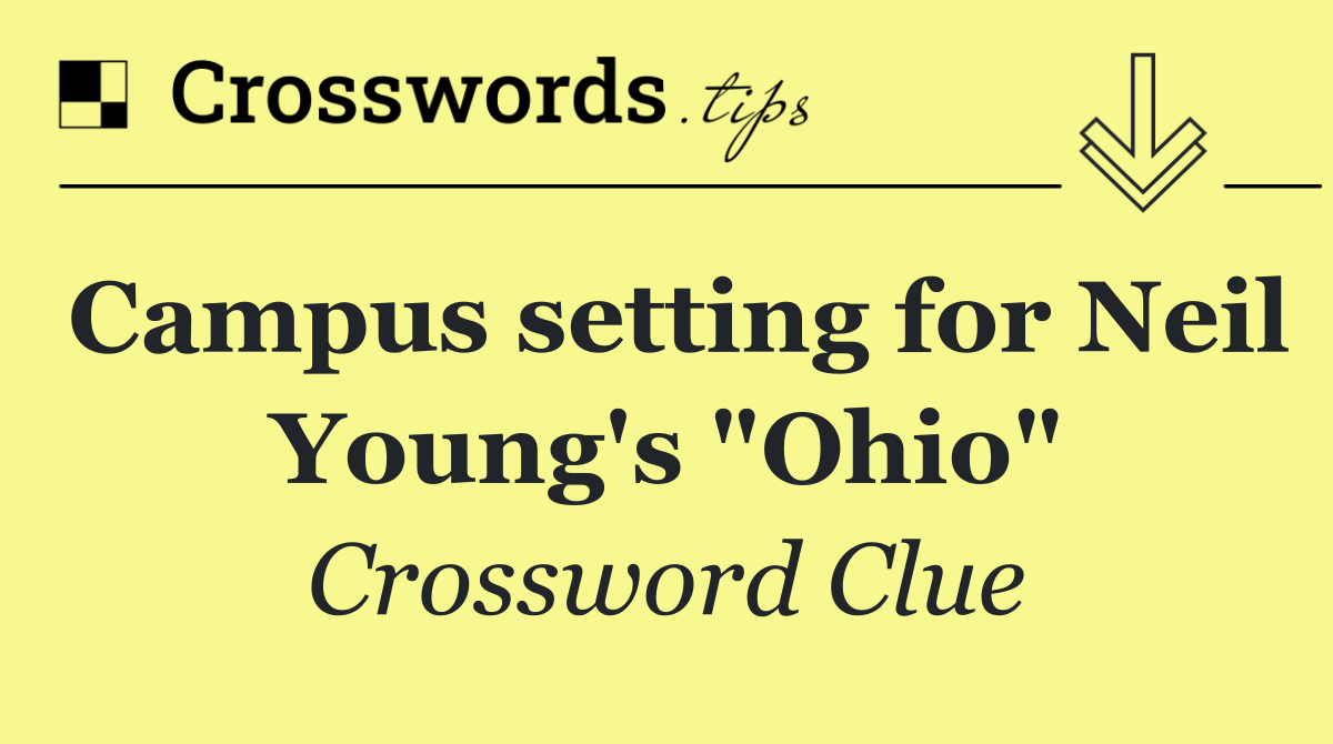 Campus setting for Neil Young's "Ohio"