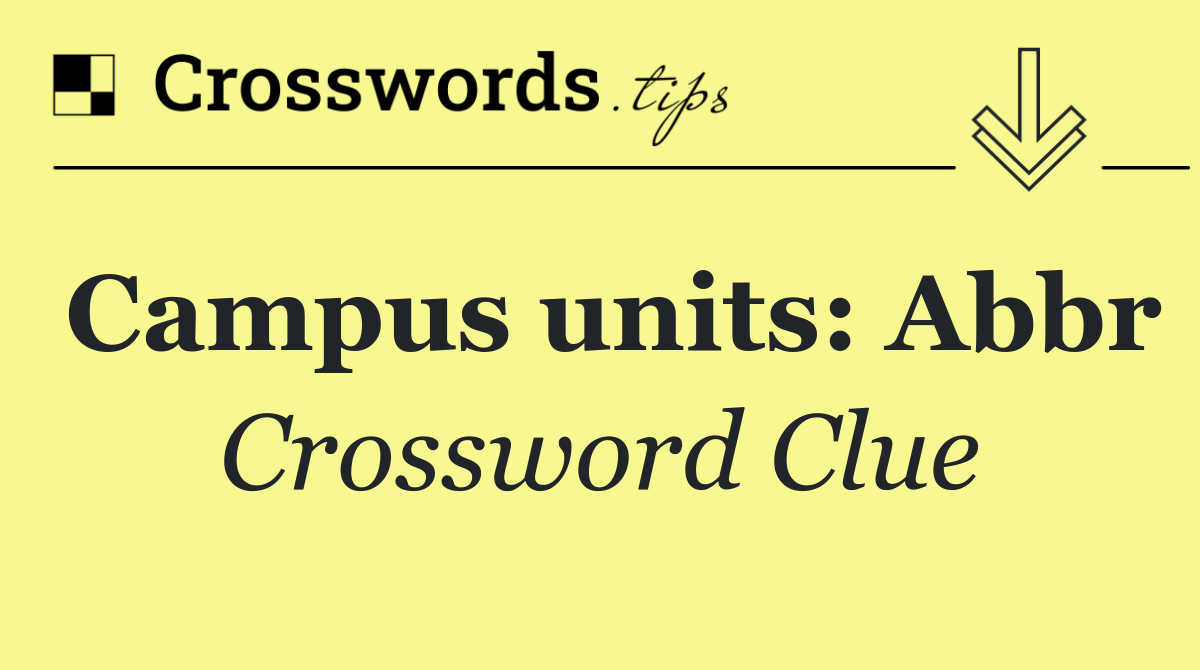 Campus units: Abbr