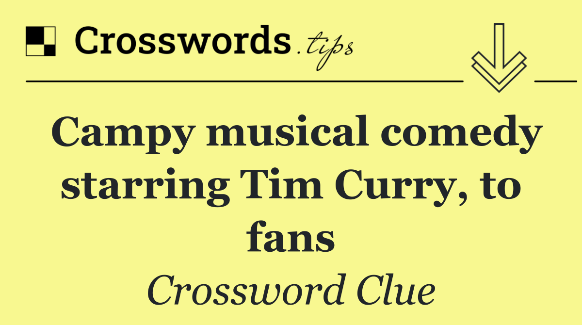 Campy musical comedy starring Tim Curry, to fans