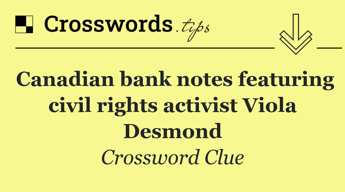 Canadian bank notes featuring civil rights activist Viola Desmond