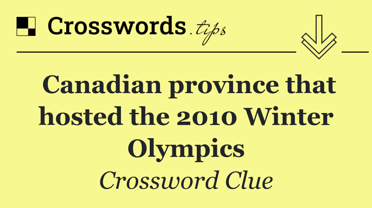 Canadian province that hosted the 2010 Winter Olympics