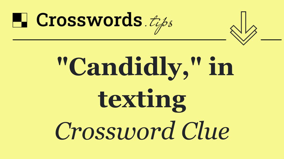 "Candidly," in texting