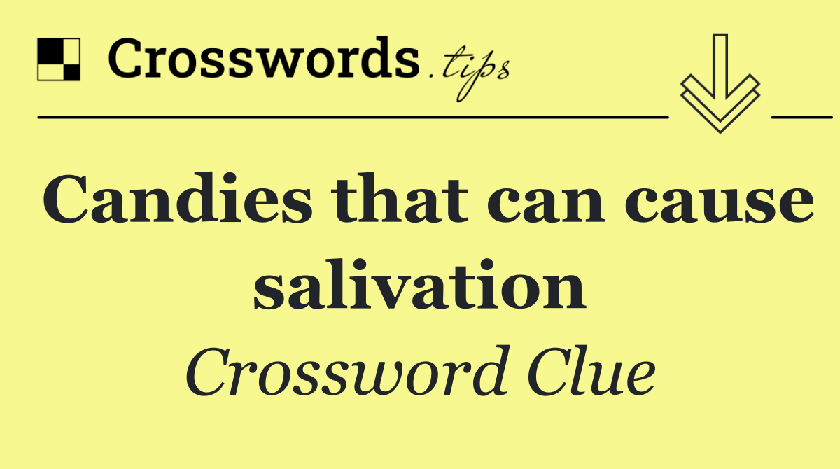 Candies that can cause salivation