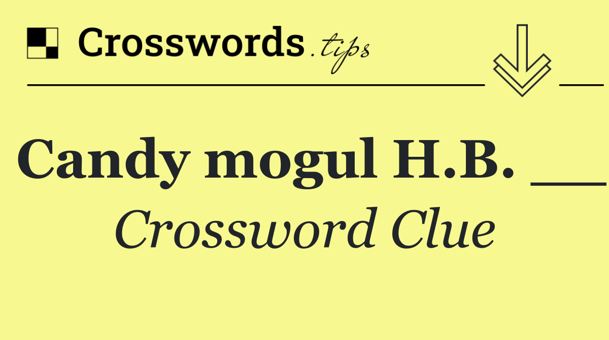 Candy mogul H.B. __