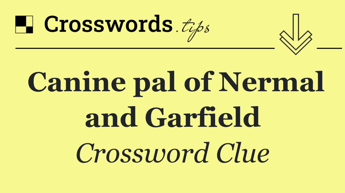 Canine pal of Nermal and Garfield