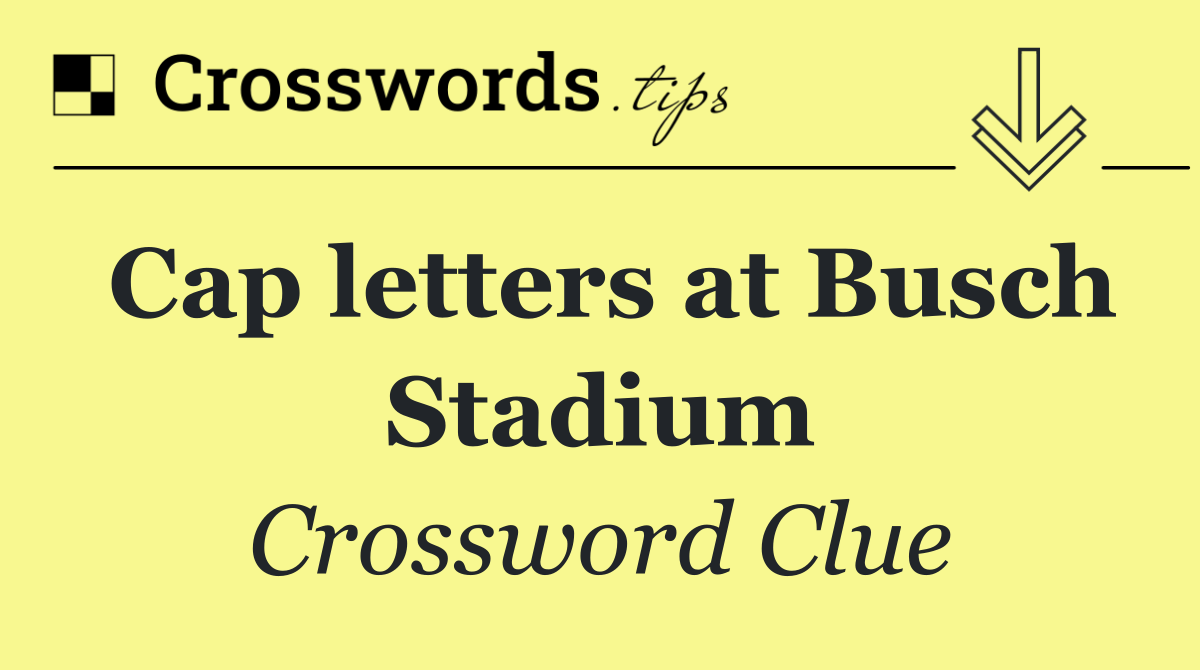 Cap letters at Busch Stadium