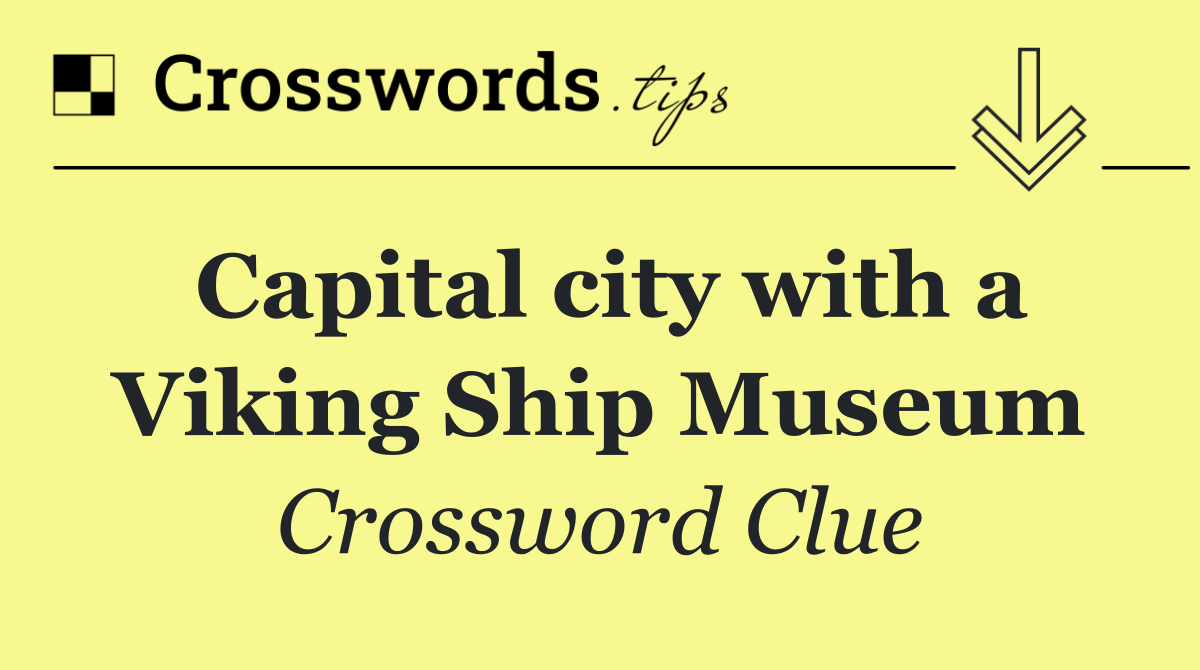 Capital city with a Viking Ship Museum