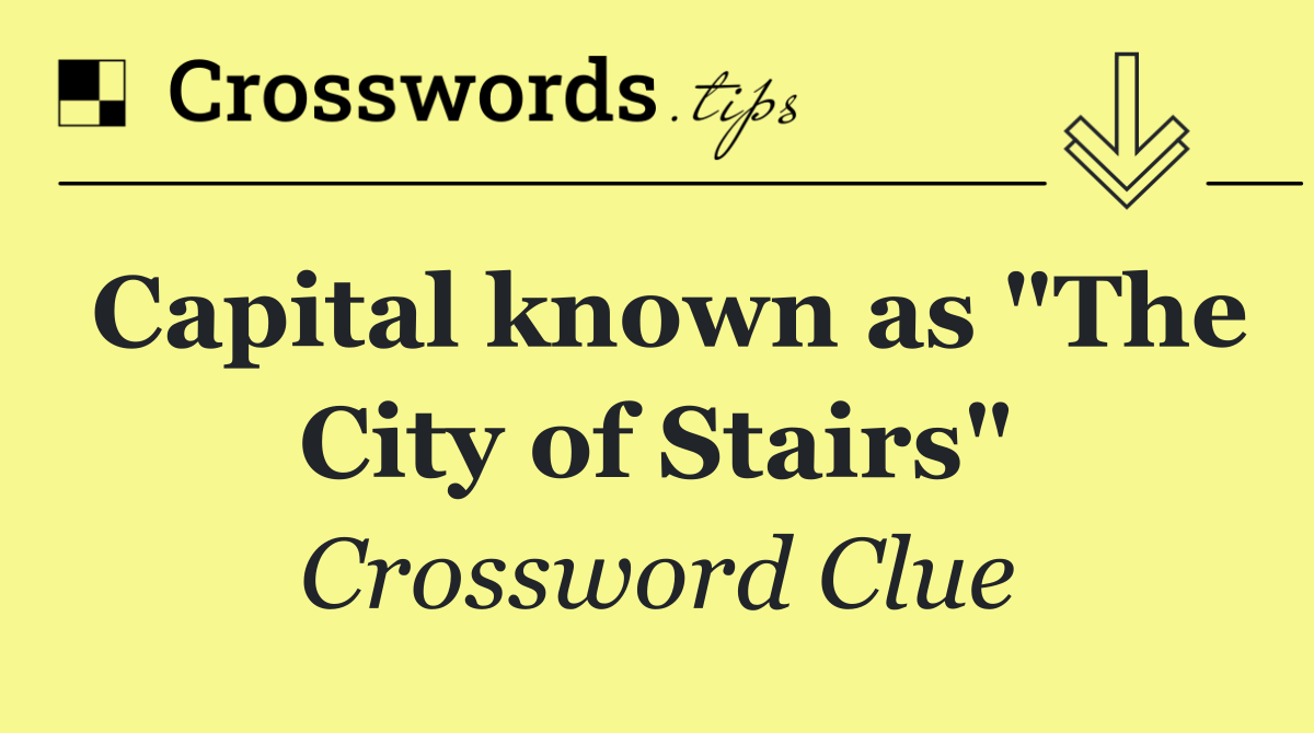 Capital known as "The City of Stairs"