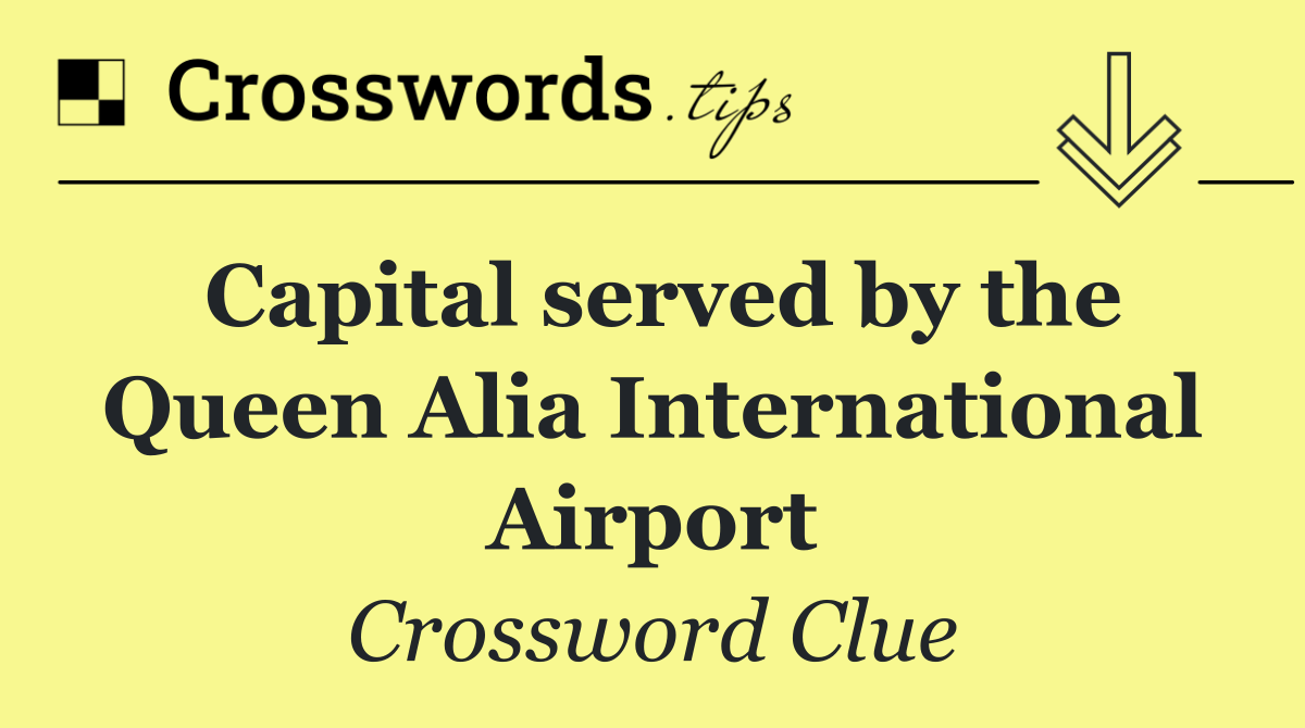 Capital served by the Queen Alia International Airport