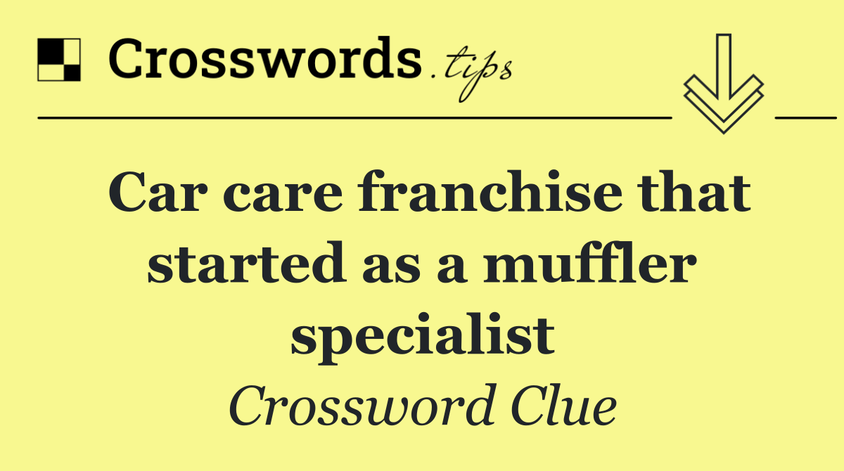Car care franchise that started as a muffler specialist