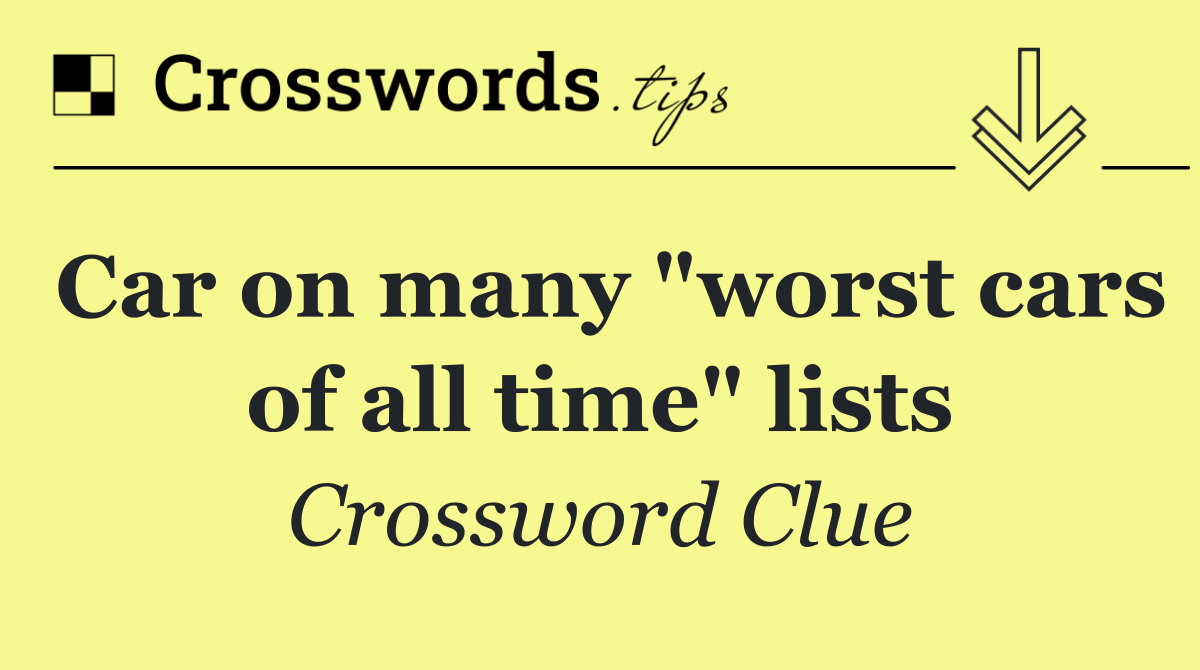 Car on many "worst cars of all time" lists