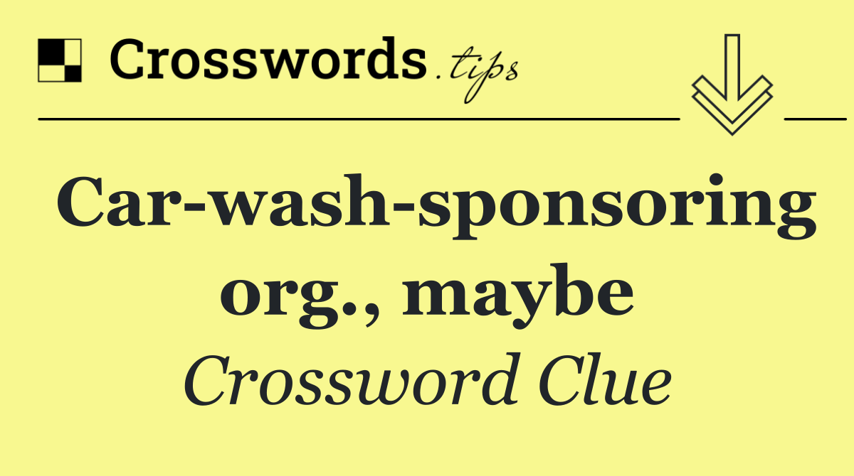 Car wash sponsoring org., maybe
