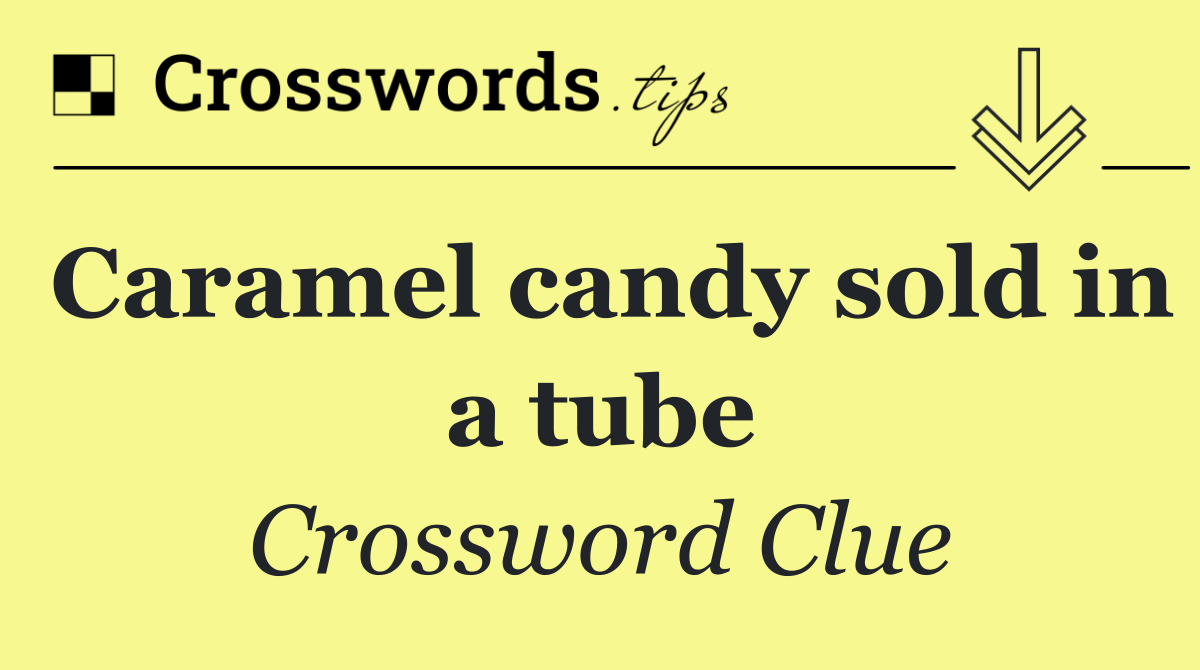 Caramel candy sold in a tube