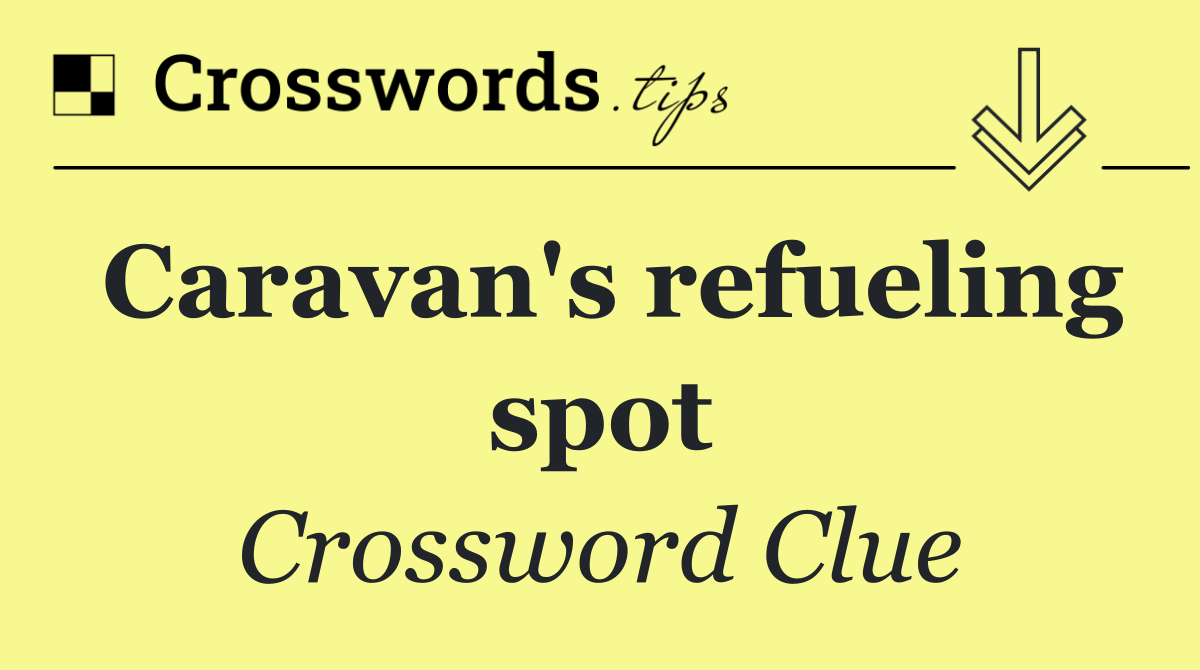 Caravan's refueling spot