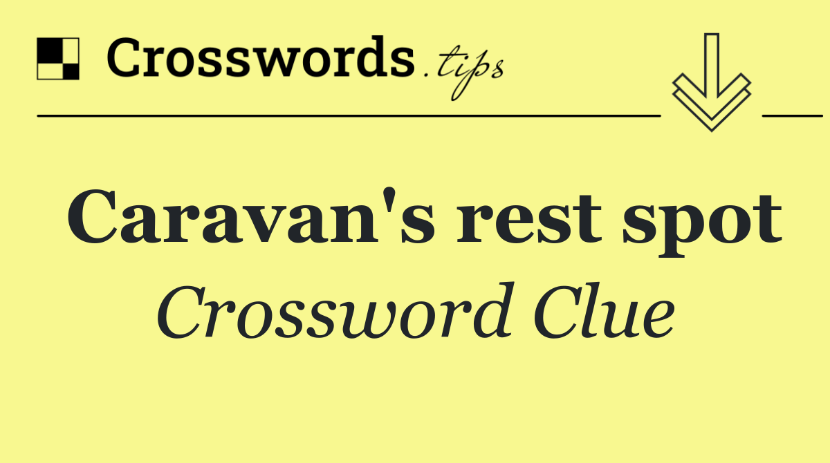 Caravan's rest spot