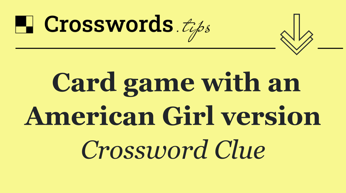 Card game with an American Girl version