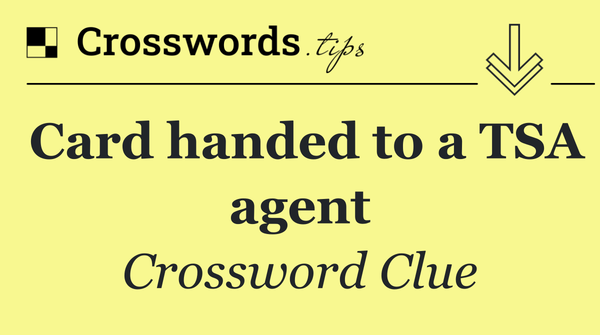 Card handed to a TSA agent