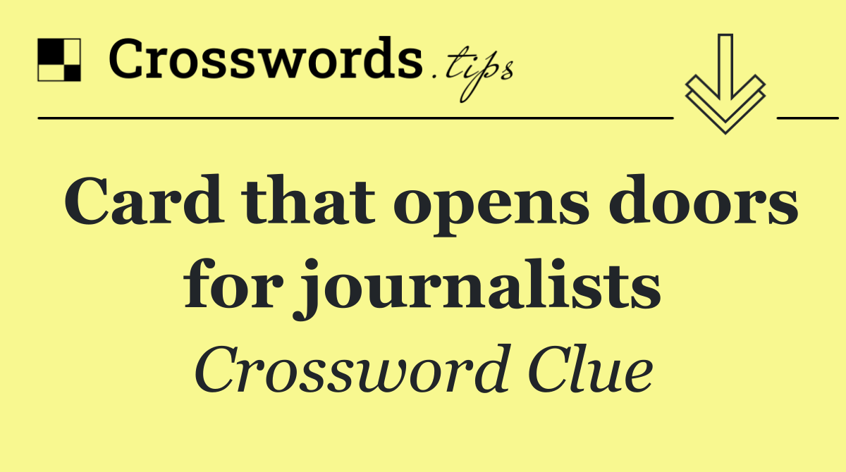 Card that opens doors for journalists